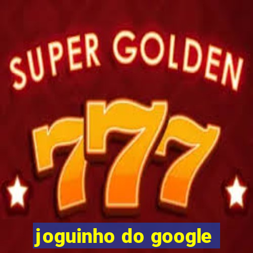 joguinho do google